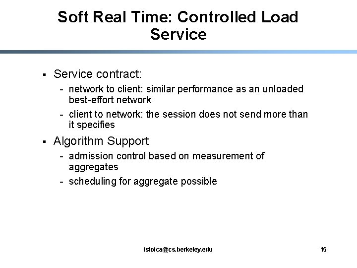Soft Real Time: Controlled Load Service § Service contract: - network to client: similar