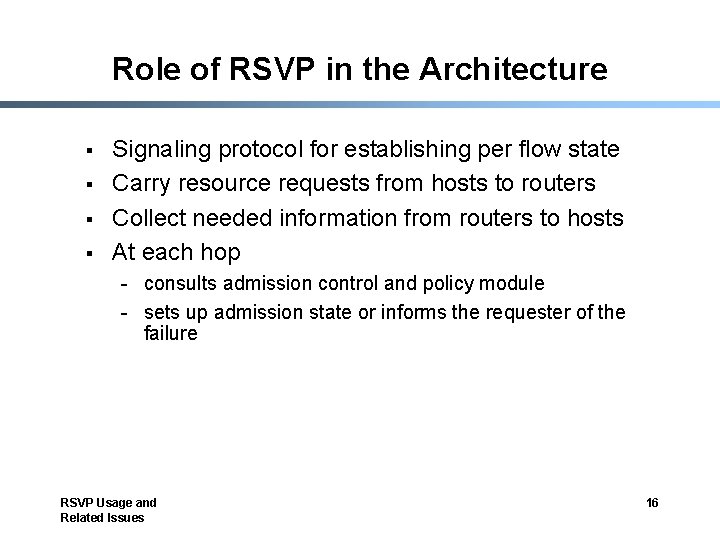 Role of RSVP in the Architecture § § Signaling protocol for establishing per flow