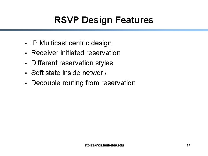 RSVP Design Features § § § IP Multicast centric design Receiver initiated reservation Different