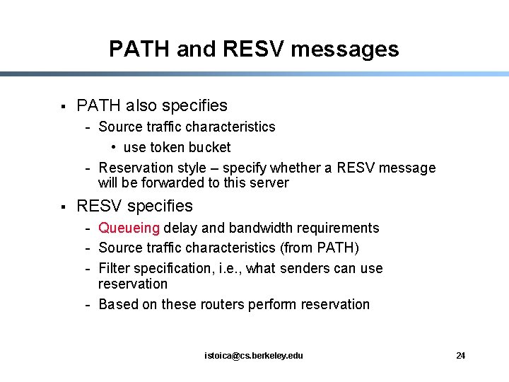 PATH and RESV messages § PATH also specifies - Source traffic characteristics • use