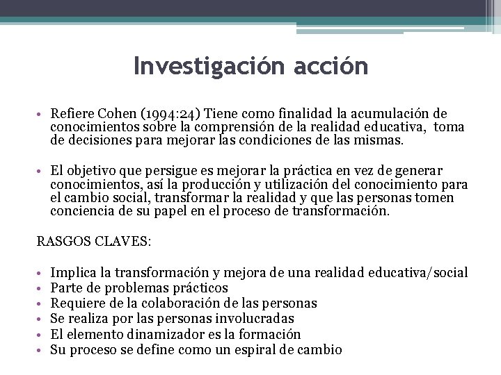 Investigación acción • Refiere Cohen (1994: 24) Tiene como finalidad la acumulación de conocimientos