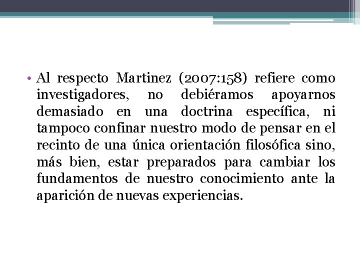  • Al respecto Martinez (2007: 158) refiere como investigadores, no debiéramos apoyarnos demasiado