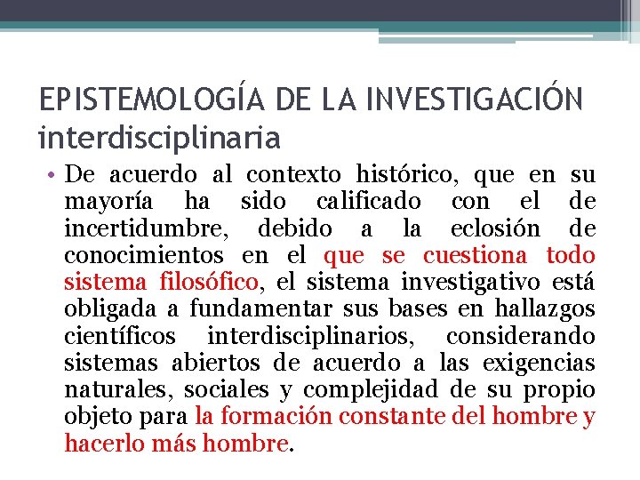 EPISTEMOLOGÍA DE LA INVESTIGACIÓN interdisciplinaria • De acuerdo al contexto histórico, que en su