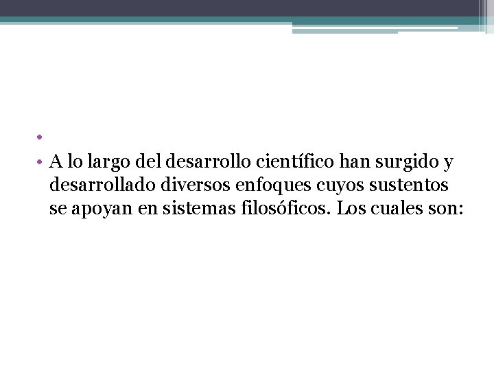  • • A lo largo del desarrollo científico han surgido y desarrollado diversos