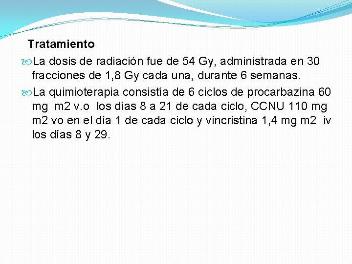 Tratamiento La dosis de radiación fue de 54 Gy, administrada en 30 fracciones de