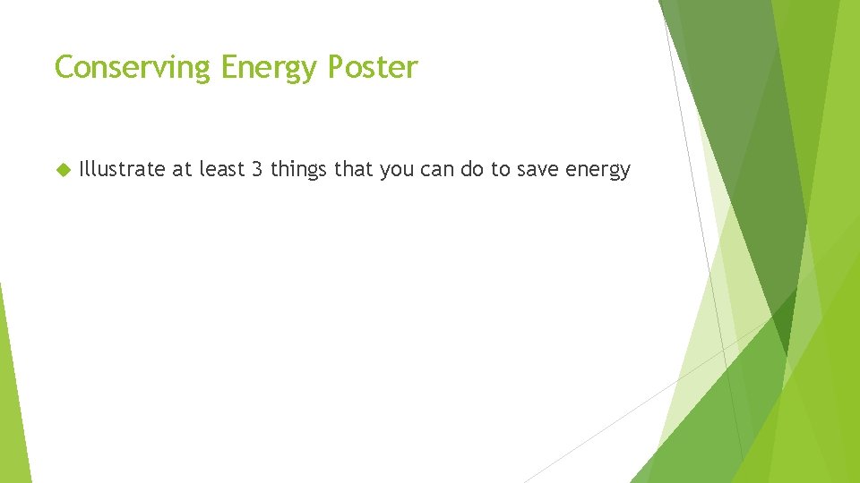 Conserving Energy Poster Illustrate at least 3 things that you can do to save