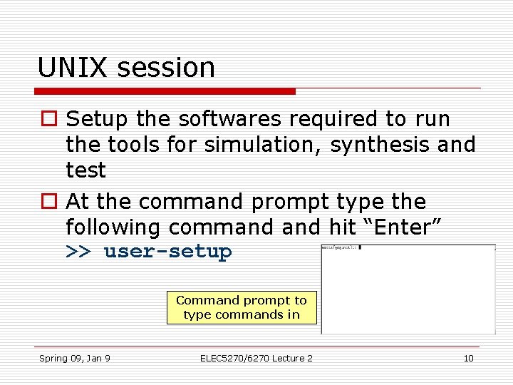 UNIX session o Setup the softwares required to run the tools for simulation, synthesis