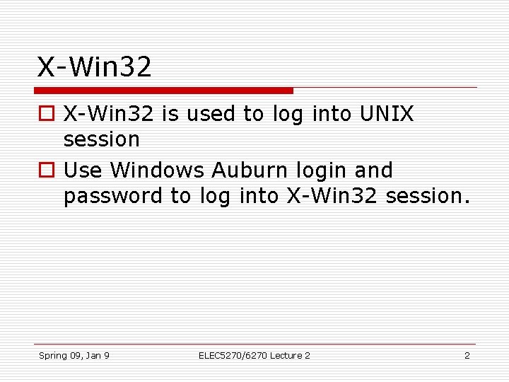 X-Win 32 o X-Win 32 is used to log into UNIX session o Use