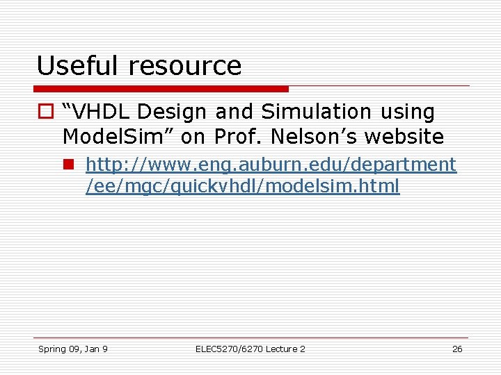 Useful resource o “VHDL Design and Simulation using Model. Sim” on Prof. Nelson’s website