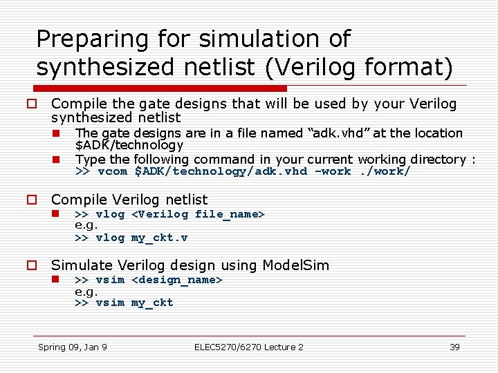 Preparing for simulation of synthesized netlist (Verilog format) o Compile the gate designs that