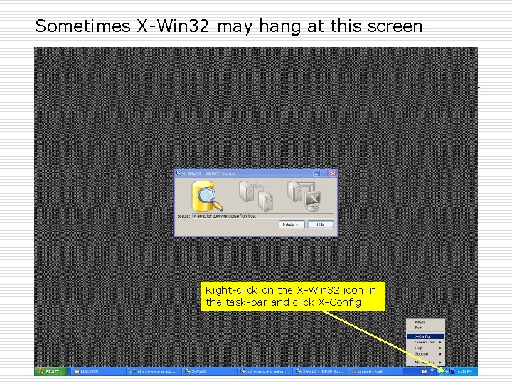 Sometimes X-Win 32 may hang at this screen Right-click on the X-Win 32 icon