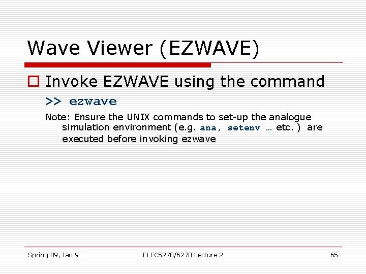 Wave Viewer (EZWAVE) o Invoke EZWAVE using the command >> ezwave Note: Ensure the