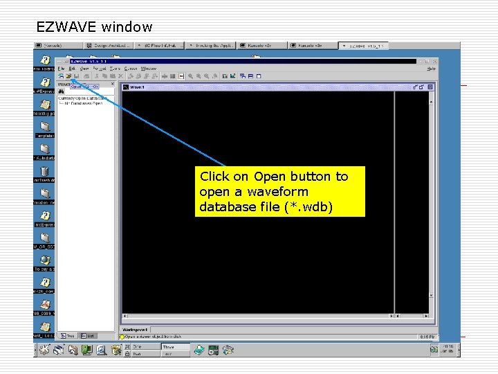 EZWAVE window Click on Open button to open a waveform database file (*. wdb)