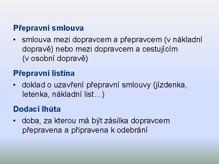 Přepravní smlouva • smlouva mezi dopravcem a přepravcem (v nákladní dopravě) nebo mezi dopravcem