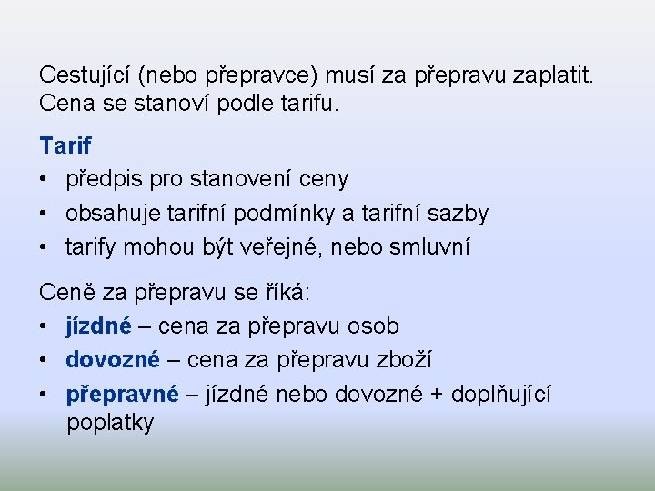 Cestující (nebo přepravce) musí za přepravu zaplatit. Cena se stanoví podle tarifu. Tarif •