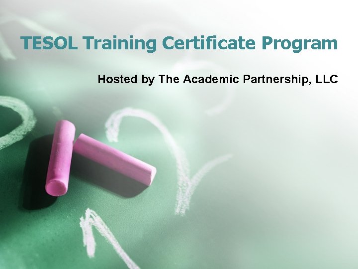 TESOL Training Certificate Program Hosted by The Academic Partnership, LLC 