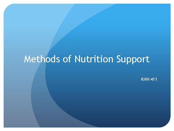 Methods of Nutrition Support KNH 411 