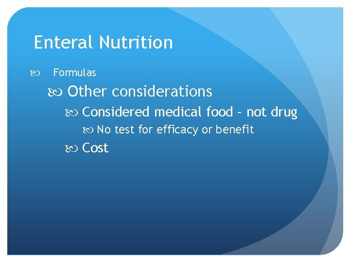 Enteral Nutrition Formulas Other considerations Considered medical food – not drug No test for