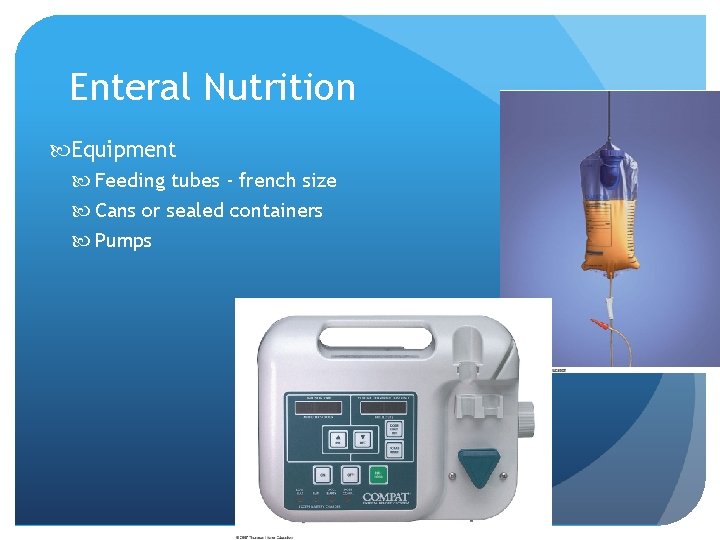 Enteral Nutrition Equipment Feeding tubes - french size Cans or sealed containers Pumps 