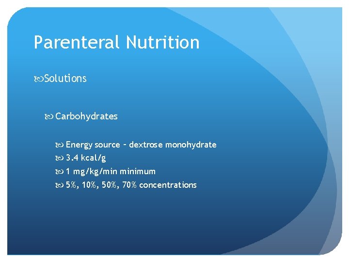 Parenteral Nutrition Solutions Carbohydrates Energy source – dextrose monohydrate 3. 4 kcal/g 1 mg/kg/min