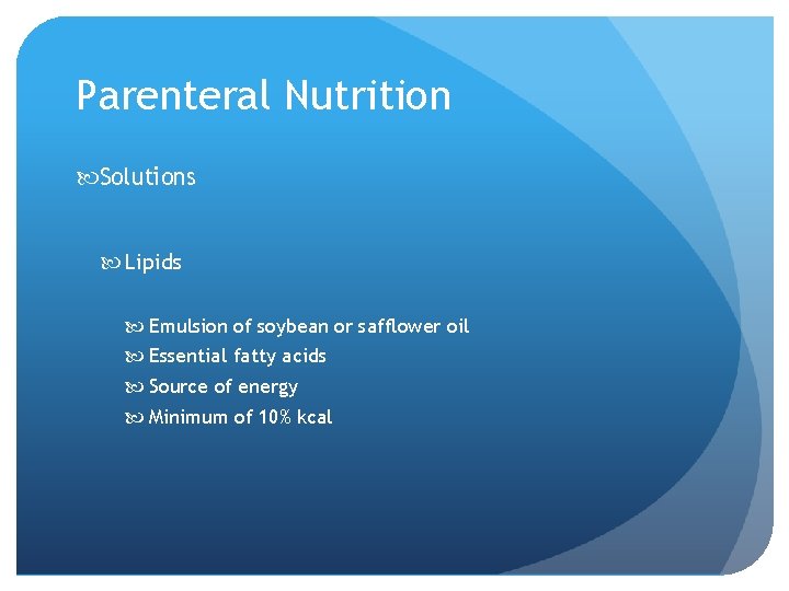 Parenteral Nutrition Solutions Lipids Emulsion of soybean or safflower oil Essential fatty acids Source