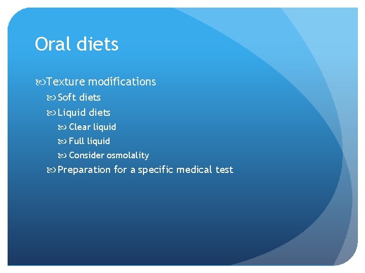 Oral diets Texture modifications Soft diets Liquid diets Clear liquid Full liquid Consider osmolality