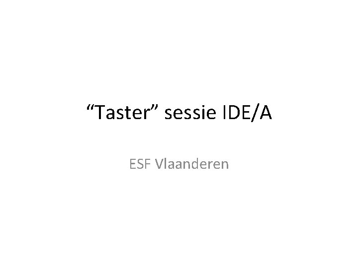 “Taster” sessie IDE/A ESF Vlaanderen 