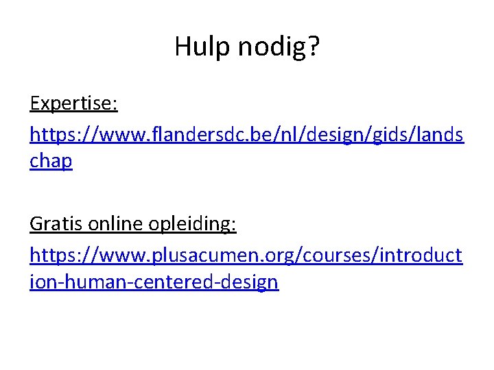 Hulp nodig? Expertise: https: //www. flandersdc. be/nl/design/gids/lands chap Gratis online opleiding: https: //www. plusacumen.