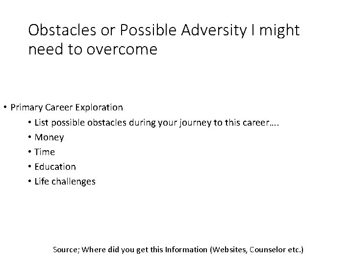 Obstacles or Possible Adversity I might need to overcome • Primary Career Exploration •