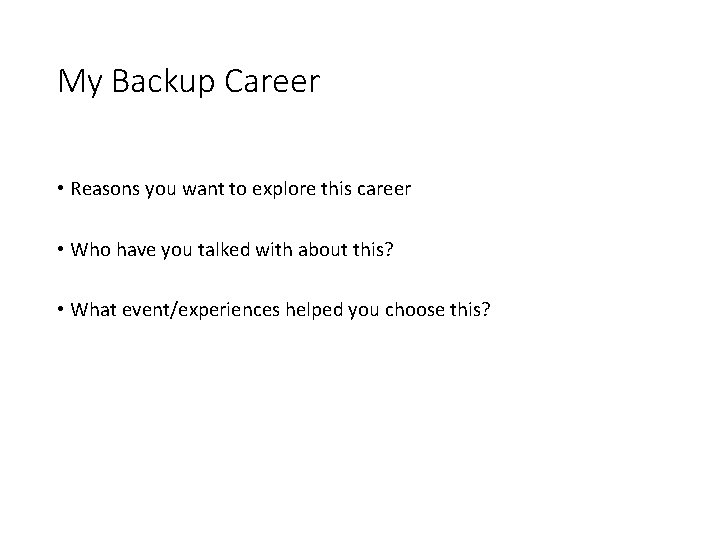 My Backup Career • Reasons you want to explore this career • Who have