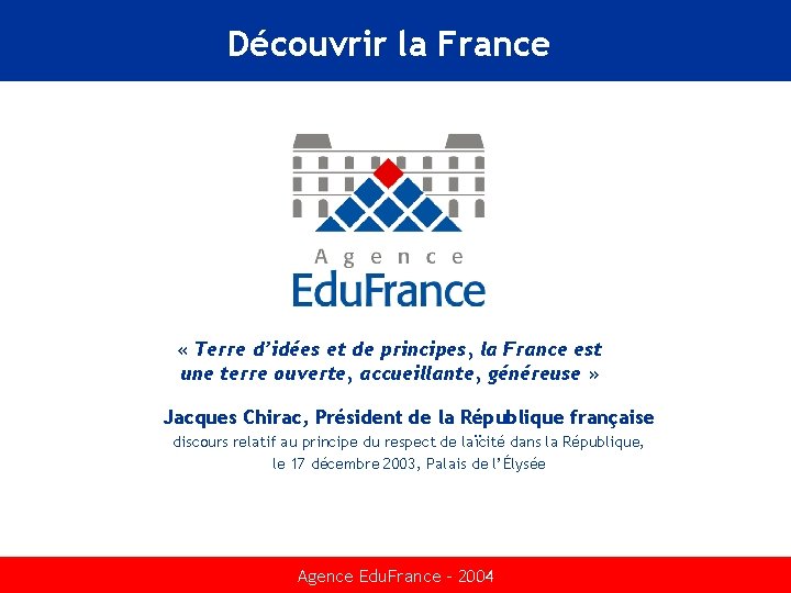Découvrir la France « Terre d’idées et de principes, la France est une terre