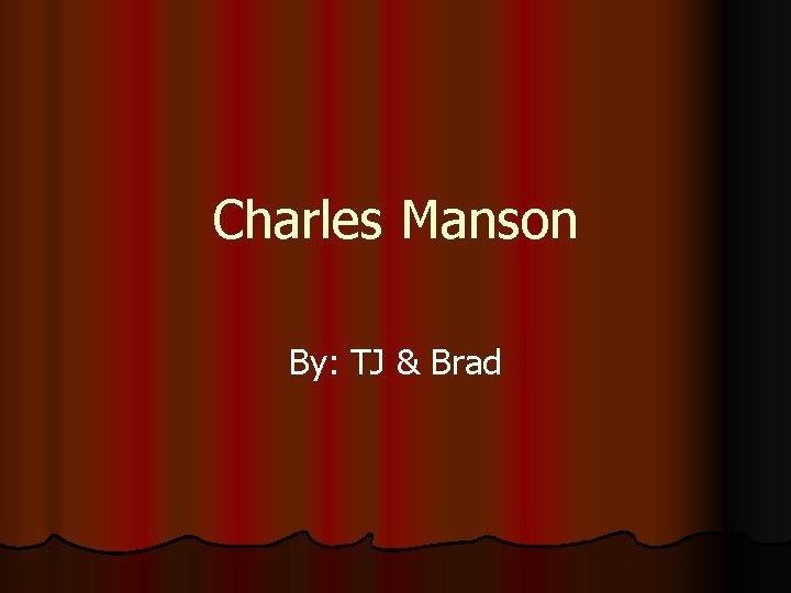 Charles Manson By: TJ & Brad 