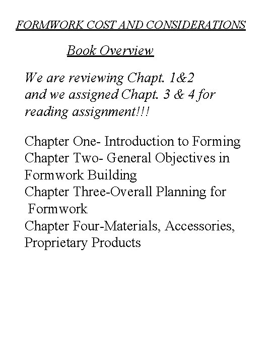 FORMWORK COST AND CONSIDERATIONS Book Overview We are reviewing Chapt. 1&2 and we assigned
