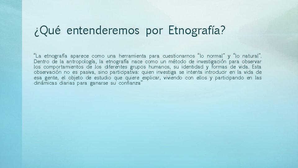 ¿Qué entenderemos por Etnografía? “La etnografía aparece como una herramienta para cuestionarnos “lo normal” ¿Qué entenderemos por Etnografía? “La etnografía aparece como una herramienta para cuestionarnos “lo normal”