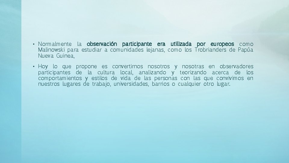• Normalmente la observación participante era utilizada por europeos como Malinowski para estudiar • Normalmente la observación participante era utilizada por europeos como Malinowski para estudiar
