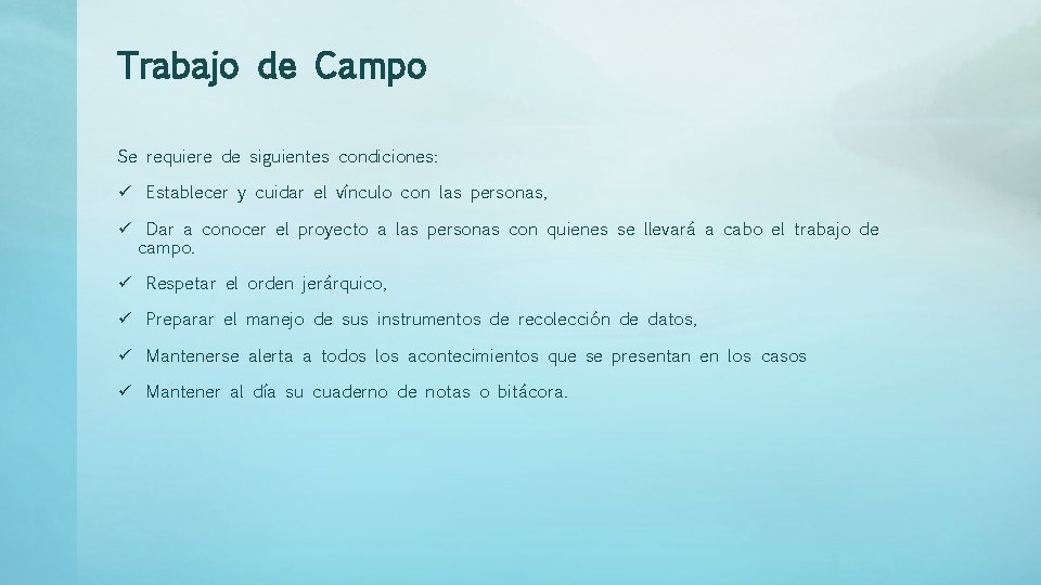 Trabajo de Campo Se requiere de siguientes condiciones: ü Establecer y cuidar el vínculo Trabajo de Campo Se requiere de siguientes condiciones: ü Establecer y cuidar el vínculo