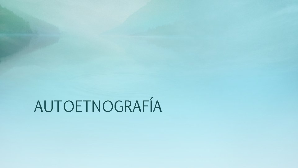AUTOETNOGRAFÍA AUTOETNOGRAFÍA
