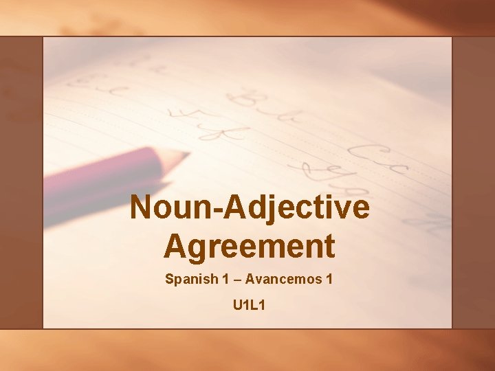 Noun-Adjective Agreement Spanish 1 – Avancemos 1 U 1 L 1 