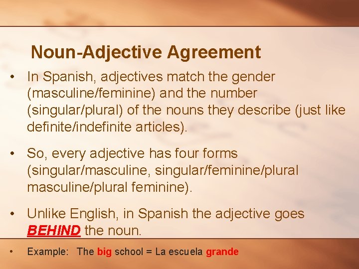 Noun-Adjective Agreement • In Spanish, adjectives match the gender (masculine/feminine) and the number (singular/plural)