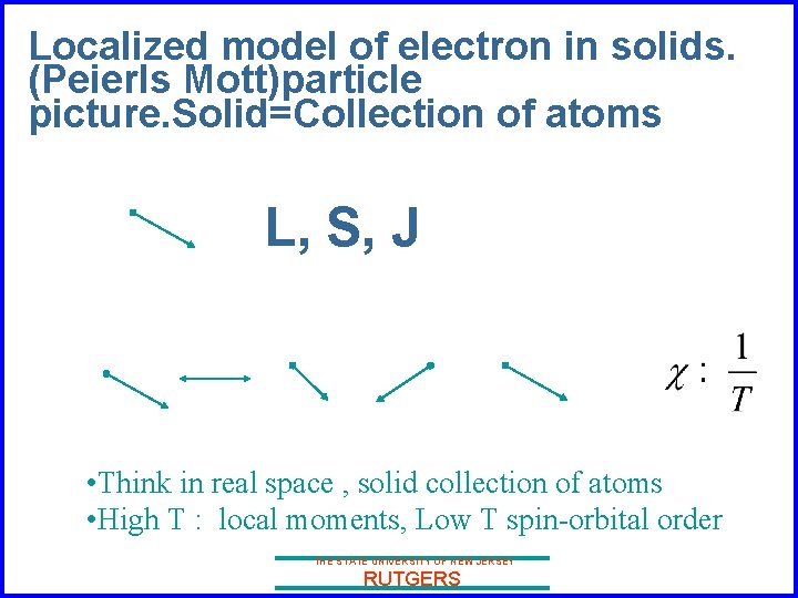 Localized model of electron in solids. (Peierls Mott)particle picture. Solid=Collection of atoms L, S,