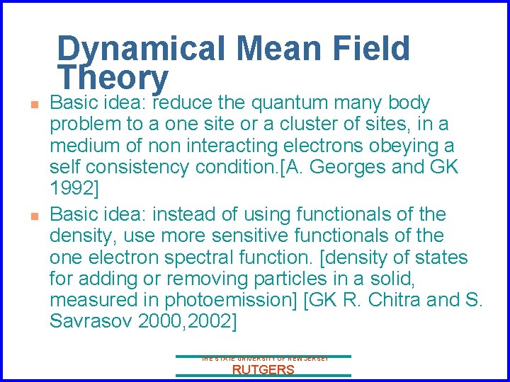 Dynamical Mean Field Theory n n Basic idea: reduce the quantum many body problem