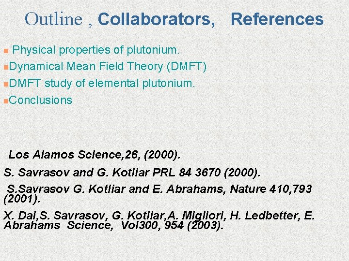 Outline , Collaborators, References Physical properties of plutonium. n. Dynamical Mean Field Theory (DMFT)
