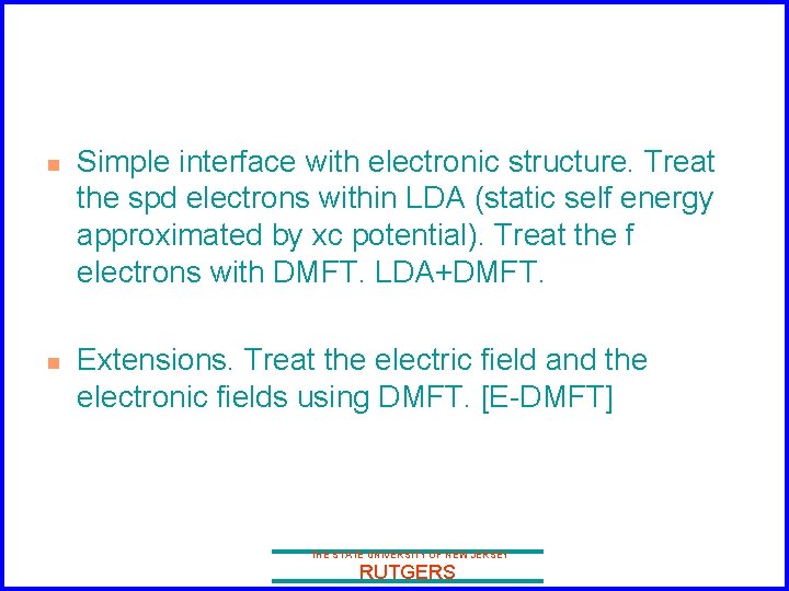 n n Simple interface with electronic structure. Treat the spd electrons within LDA (static