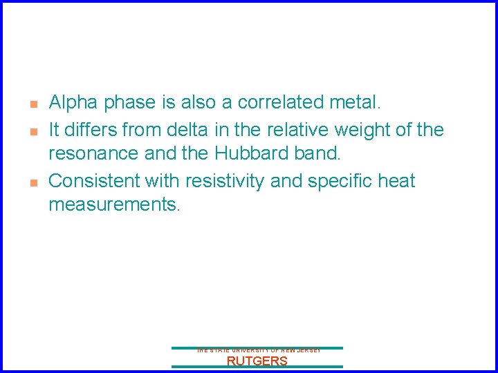 n n n Alpha phase is also a correlated metal. It differs from delta