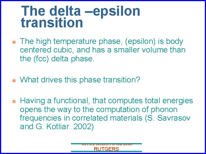 The delta –epsilon transition n The high temperature phase, (epsilon) is body centered cubic,