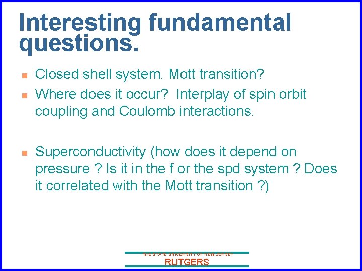 Interesting fundamental questions. n n n Closed shell system. Mott transition? Where does it