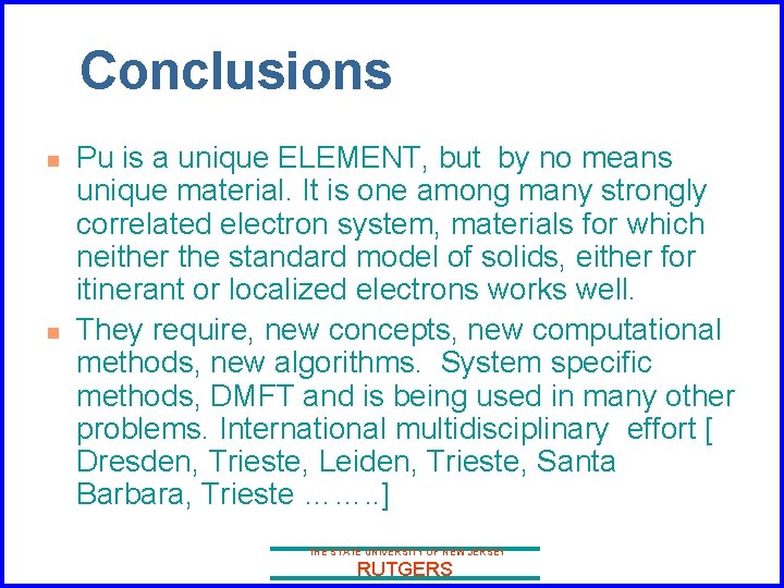 Conclusions n n Pu is a unique ELEMENT, but by no means unique material.