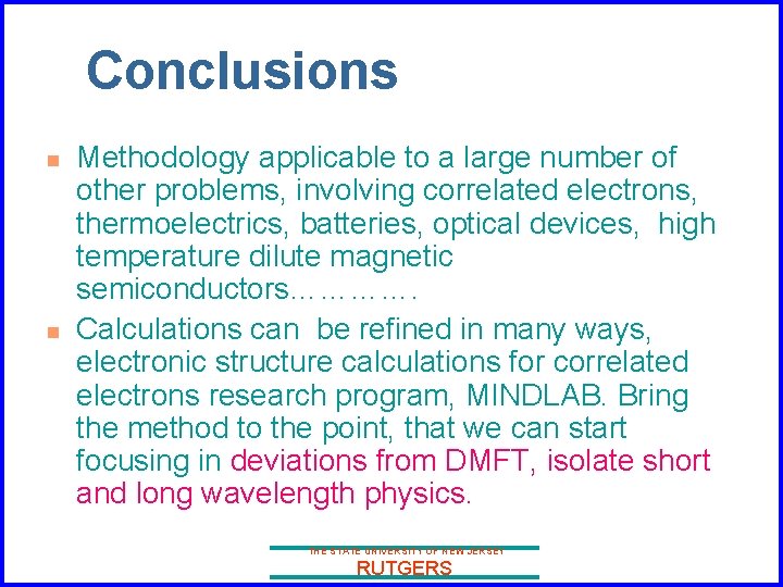 Conclusions n n Methodology applicable to a large number of other problems, involving correlated