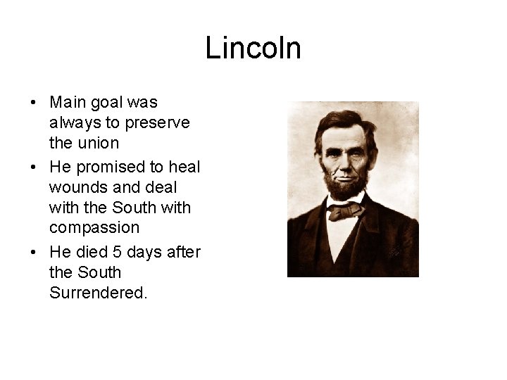 Lincoln • Main goal was always to preserve the union • He promised to