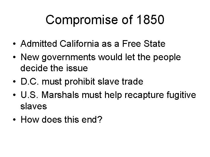 Compromise of 1850 • Admitted California as a Free State • New governments would Compromise of 1850 • Admitted California as a Free State • New governments would